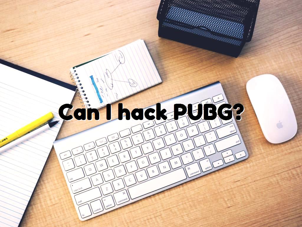 Can I hack PUBG